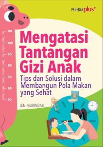 Cara Efektif Menghadapi Tantangan Gizi Anak Panduan Lengkap Untuk Orang Tua Dan Pendidik