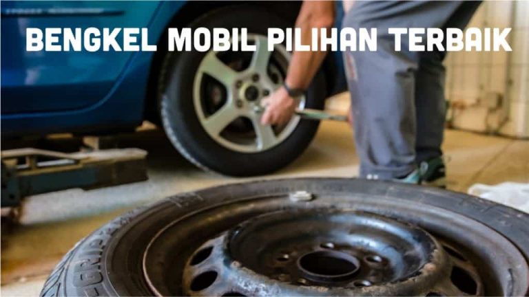 Tips Memilih Bengkel Mobil Yang Tepat Panduan Lengkap Untuk Perawatan Optimal Kendaraan Anda